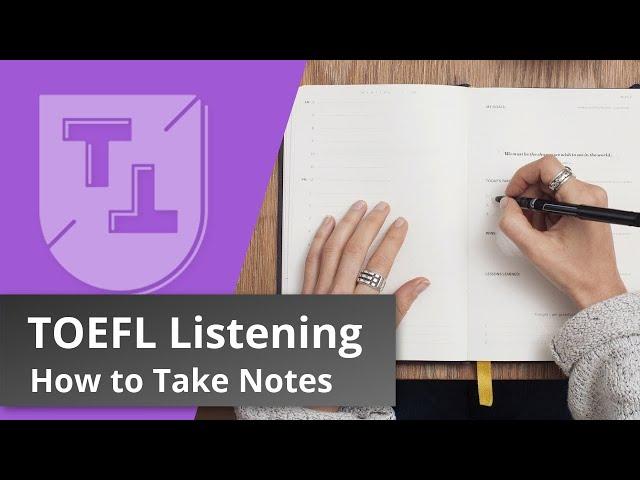 A Complete Guide to Taking Notes in the TOEFL Listening