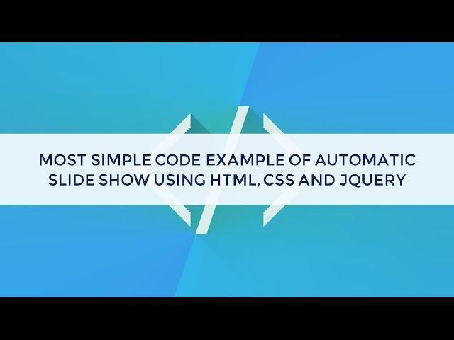 Most simple code example of automatic slideshow using HTML, CSS and jquery