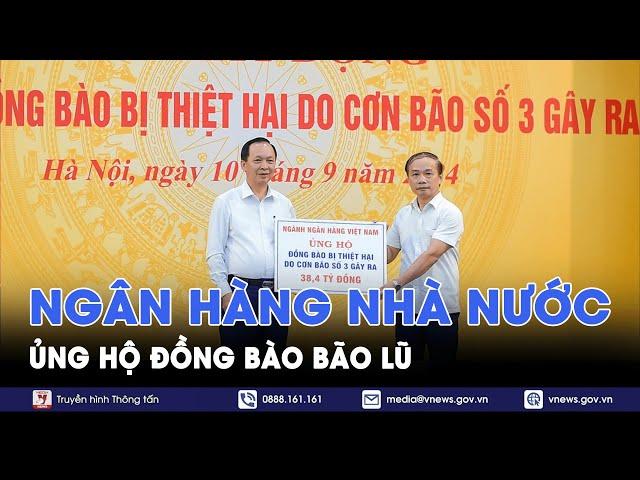 Ngân hàng nhà nước ủng hộ đồng bào bão lũ - VNews