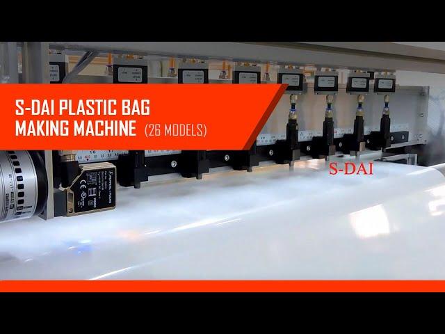 Plastic Bag Making Machine | 26 Automatic Models | S-DAI