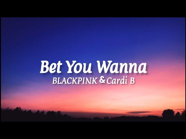 BLACKPINK & Cardi b - Bet You wanna (lyrics)