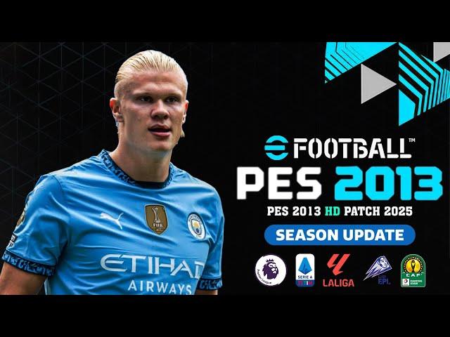 PES 2013 BEST PATCH SEASON UPDATE 2024-25 AIO | PES 2013 HD PATCH 2025