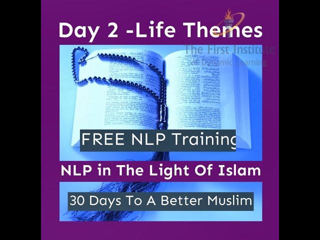 NLP In The Light Of Islam - Day 2 - Life Themes