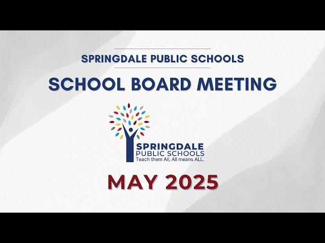 Springdale Public Schools | May 2025 School Board Meeting