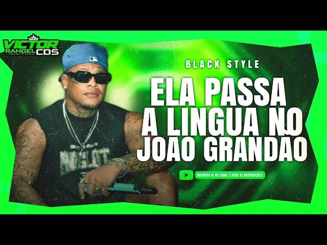 BLACK STYLE | ELA PASSA A LINGUA NO JOÃO GRANDÃO | BLOQUINHO P5 | JUNHO 2024