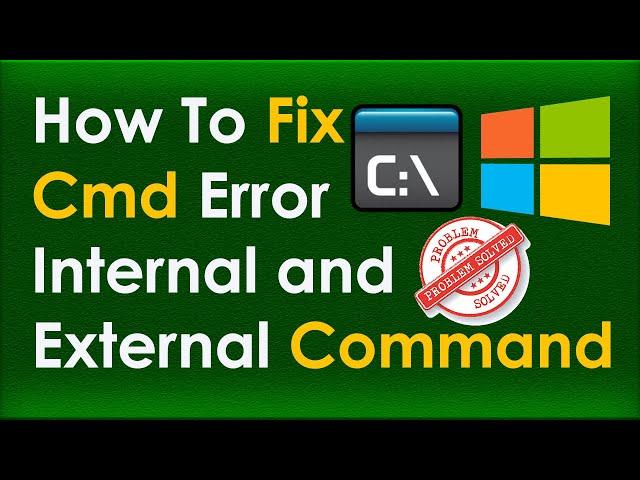 How To Fix CMD Error not Recognized as Internal and External Command Operable Program or Batch File