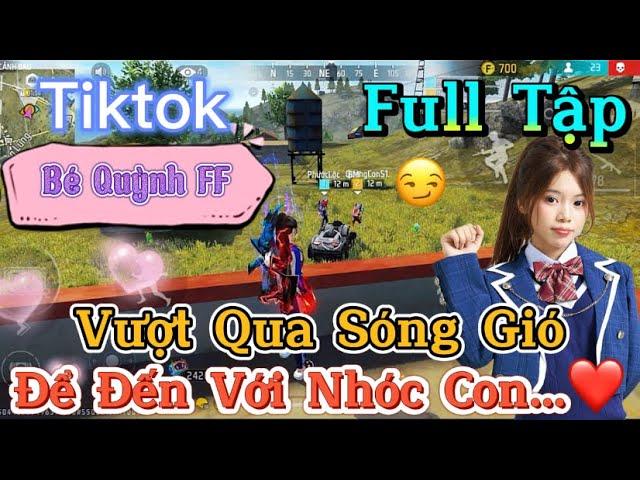 Tik Tok Free Fire | Phim ngắn: ''Vượt Qua Sóng Gió để đến với nhóc con  ”FULL Tập | Bé Quỳnh FF