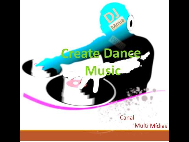 Create Dance Music - Música Dance - Canal Multi Mídias