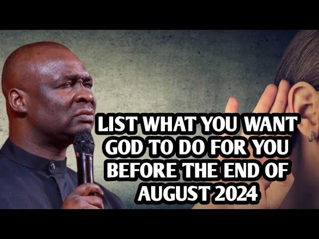 LIST WHAT YOU WANT GOD TO DO FOR YOU BEFORE THE END OF AUGUST 2024 - APOSTLE JOSHUA SELMAN