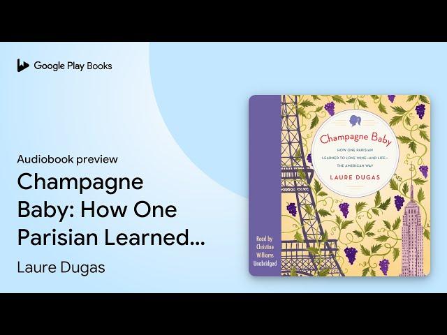 Champagne Baby: How One Parisian Learned to… by Laure Dugas · Audiobook preview