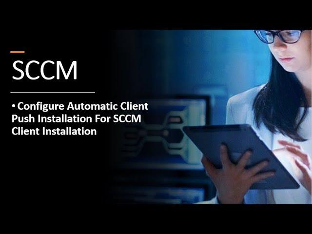 25. Configure Automatic Client Push Installation | SCCM Client Installation