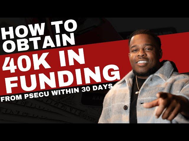 How to obtain 40K in funding From PSECU within 30 days