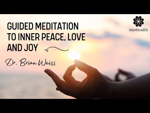 Guided Meditation to Inner Peace, Love and Joy | Dr. Brian Weiss