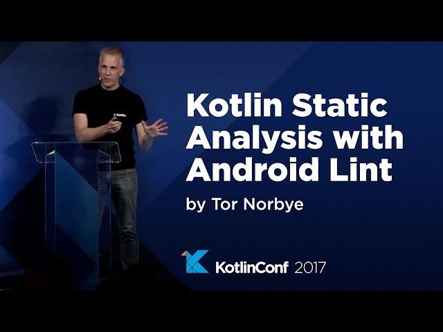 KotlinConf 2017 - Kotlin Static Analysis with Android Lint by Tor Norbye