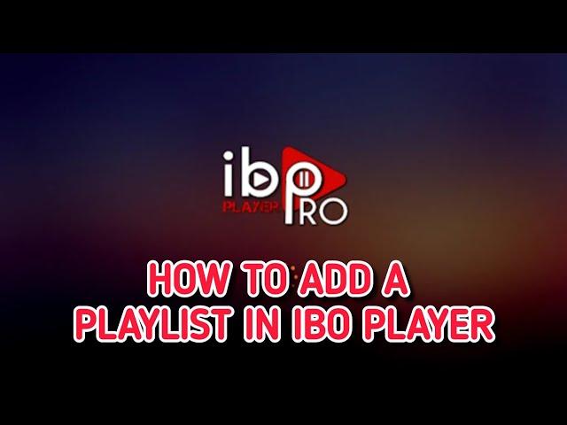 How to upload/ add a playlist to Ibo Player App IPTV Player on your TV