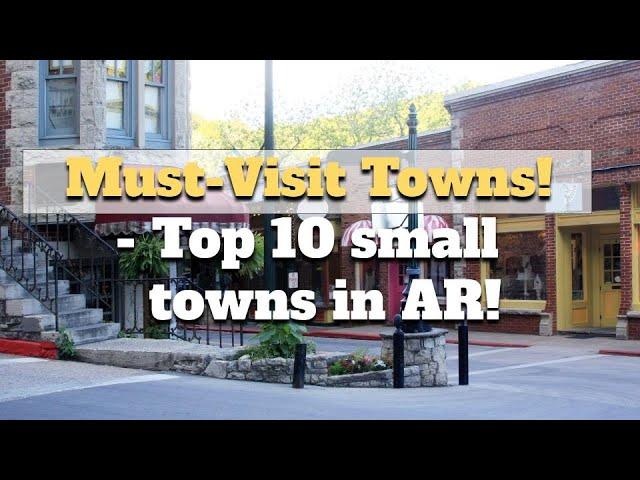 Ten Small Towns to Visit in Arkansas: Hidden Gems | Travel Guide