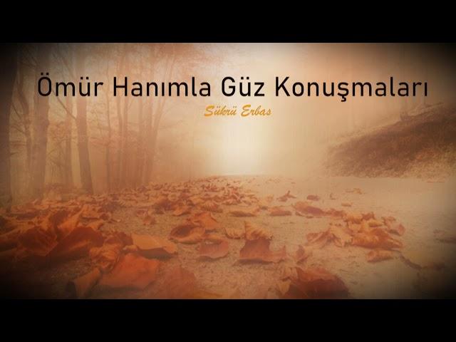 Ömür Hanımla Güz Konuşmaları l Şükrü Erbaş