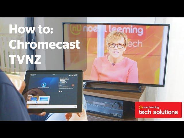 How to Chromecast TVNZ - Noel Leeming