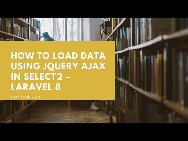 How to Load data using jQuery AJAX in Select2 – Laravel 8