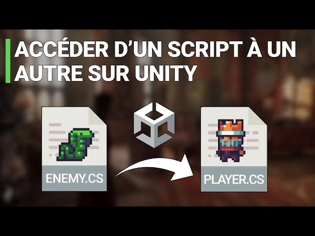 Unity : Accéder d'un script à un autre (récupération variable / appel fonction)