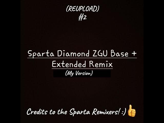 (REUPLOAD #2) Sparta Diamond ZGU Base + Extended Remix