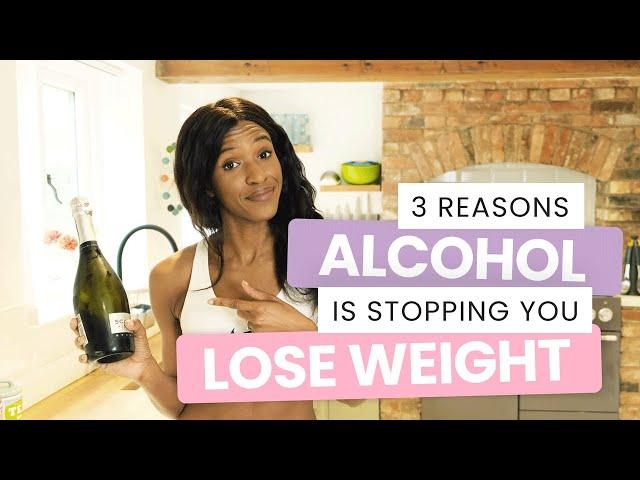 3 REASONS ALCOHOL IS STOPPING YOU LOSE WEIGHT