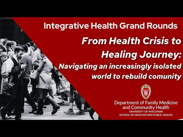 "Health Crisis to Healing Journey: Navigating an increasingly isolated world to rebuild community"