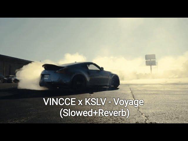 VINCCE x KSLV - Voyage (Slowed+Reverb)