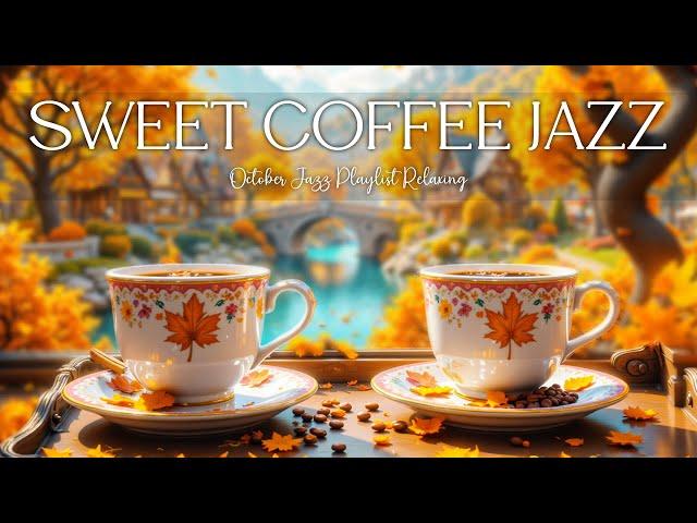 Sweet Coffee Jazz October Jazz Playlist Relaxing & Positive Bossa Nova Stress Relief Work, Study