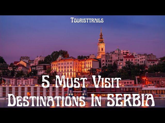 5 Must Visit Destinations in Serbia | Serbia Travel Guide