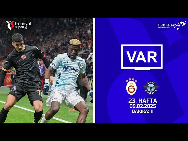 Trendyol Süper Lig 23.Hafta | VAR Kaydı | Galatasaray - Adana Demirspor