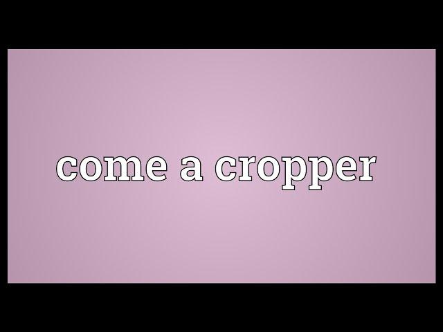 Come a cropper Meaning