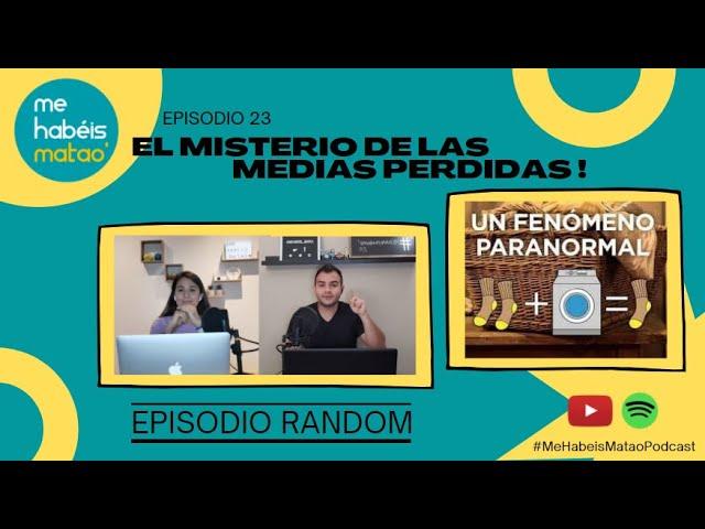 EL MISTERIO DE LAS MEDIAS PERDIDAS! = EPISODIO RANDOM. Ep. 23. Me Habéis Matao' Podcast.