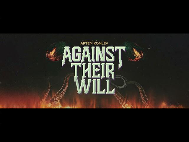 Artem Komlev - Against Their Will (Official audio)