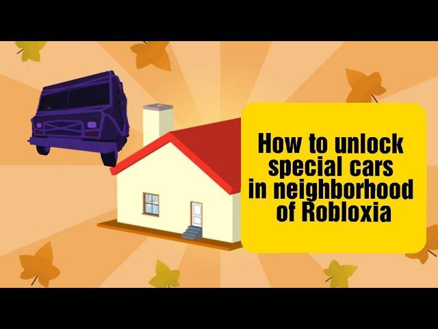 how to unlock special cars in neighborhood of Robloxia