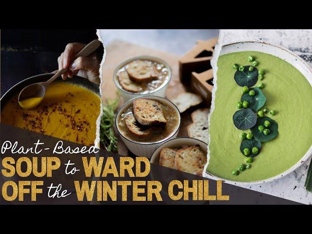 Plant-Based Soup Recipes To Ward Off The Winter Chill | Chef Cynthia Louise