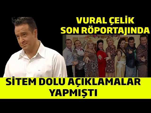 Vural Çelik Son Röportajında Sitem Dolu Açıklamalar Yapmıştı