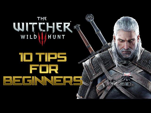 The Witcher 3: Wild Hunt - Top 10 Tips For Beginners