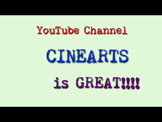 YouTube Channel CINEARTS is GREAT!!!!