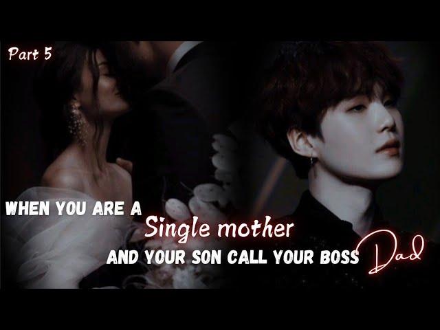 When you are a single mother and your son call your boss Dad || Part 5 || Yoongi FF || Ft : BTS Ot7