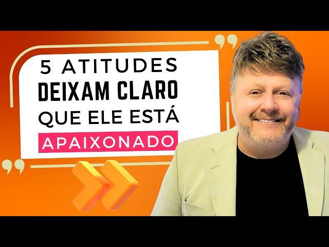 5 ATITUDES DEIXAM CLARO QUE ELE ESTÁ APAIXONADO!