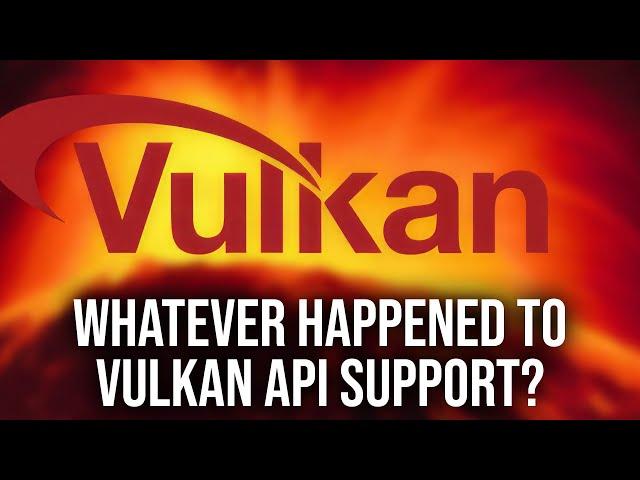 Whatever Happened To Vulkan API Support?