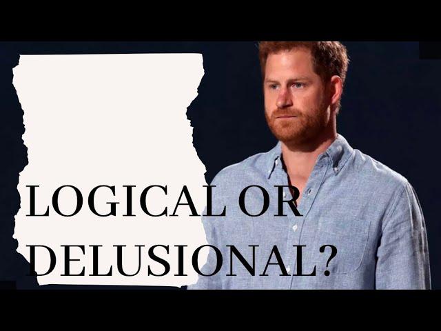 Is Prince Harry being Logical or Delusional with his latest actions?