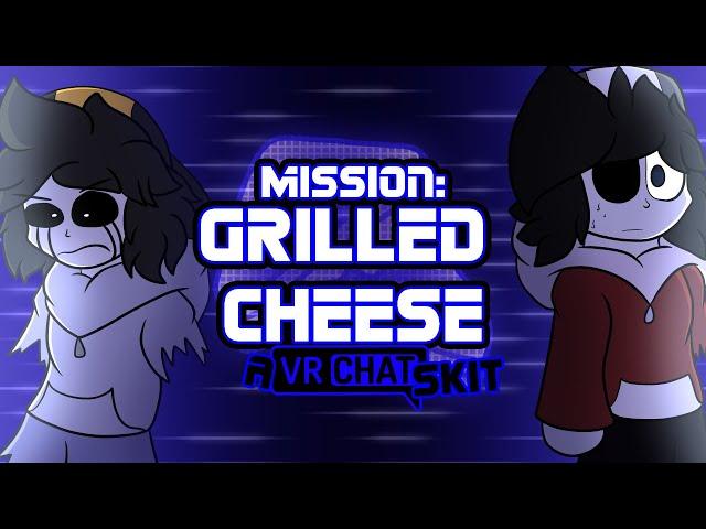 Mission: Grilled Cheese [VRChat Skit #27]