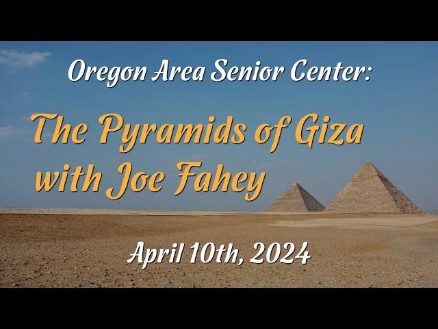 Senior Center: The Pyramids of Giza with Joe Fahey (4/10/24)