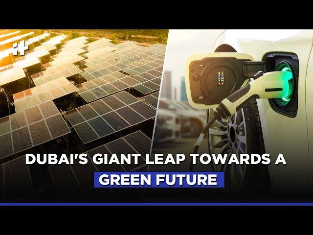 Dubai's Giant Leap Towards A Green Future