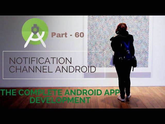 How to manage Notification Channel Android | Part 60 | The Complete Android App Development