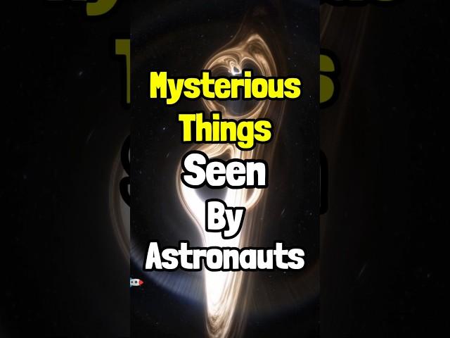 Mysterious Things Seen By Astronauts In Space  | #shorts