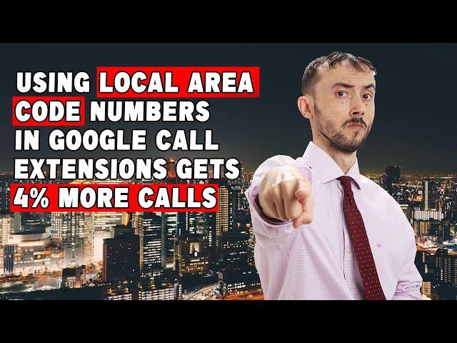  Using Local Area Code Numbers In Google Call Extensions Gets 44% More Calls!