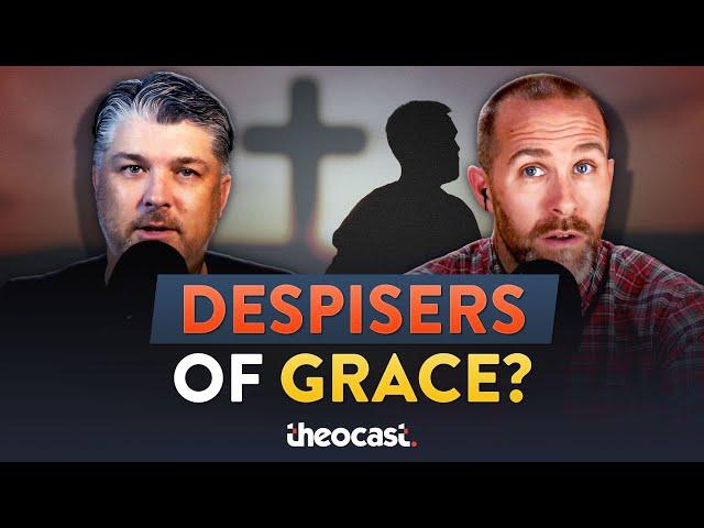 Despisers of Grace | Theocast
